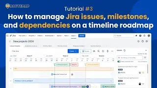 How to manage Jira issues, milestones, dependencies on a timeline roadmap | TUTORIAL VIDEO #3