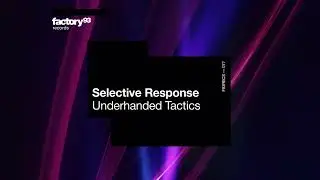 Selective Response - Underhanded Tactics | MODULE 6 | Factory 93 Records