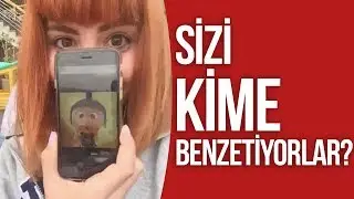 SİZİ KİME BENZETİYORLAR ?