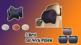 5 Best Car Neck Pillow