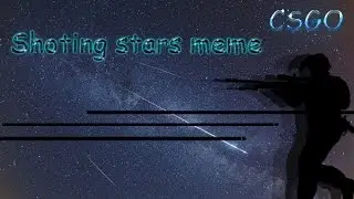 CSGO - SHOTING STARS MEME
