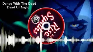 Dance With The Dead - Dead Of Night (Edited)