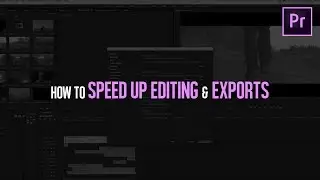 How To Speed Up Editing & Exports | Adobe Premiere Pro Tutorial