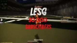 LeSG 30K Subscribers Montage ( My Best Edit yet?)