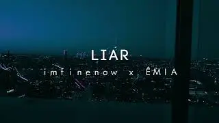 imfinenow x ÊMIA - Liar (lyric video)
