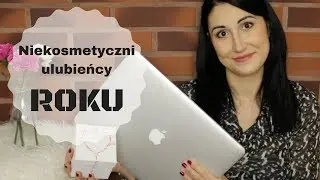 Niekosmetyczni ulubieńcy roku 2017