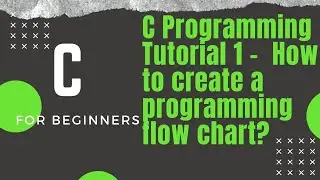 C Programming Tutorial 1 -  How to create a programming flow chart. 