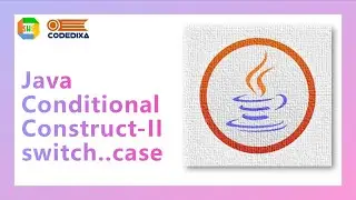Java Condition Construct Part-II switch case
