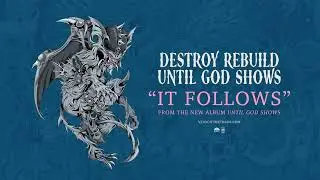 Destroy Rebuild Until God Shows - It Follows - Official Audio