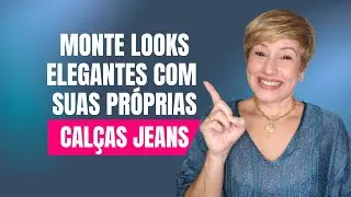 COMO MONTAR LOOKS ELEGANTES COM AS CALÇAS JEANS QUE VOCÊ JÁ TEM!