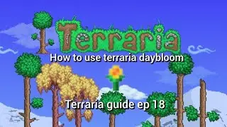 how to use terraria daybloom, terraria guide ep 18.