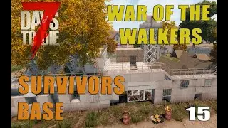 Survivors Base - War of the Walkers Mod - Beta - 7 days to die - Alpha 18 - Part 15