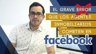 El grave error de los agentes inmobiliarios en Facebook