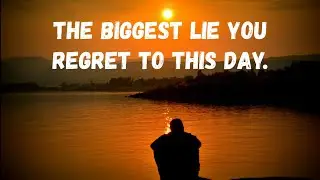 Diary of an anonymous person.Entry #4.The biggest lie you regret to this day.