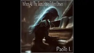When All The Tears Have Fallen Down - Paolo I.  (Official Music / Lyric Video)