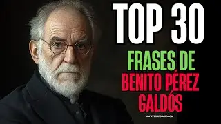 📚 Top 30 Mejores Frases de Benito Pérez Galdós que Te Harán Pensar 🧠✨