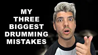 My 3 Biggest Drumming Mistakes