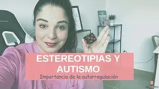 👩‍🏫ESTEREOTIPIAS Y AUTISMO ¿Por qué son importantes en la AUTORREGULACIÓN? 🧠