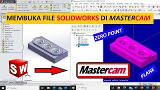IMPORT SOLIDWORKS FILE TO MASTERCAM || Membuka File Solidworks di Mastercam X5 || Tutorial MCX 5