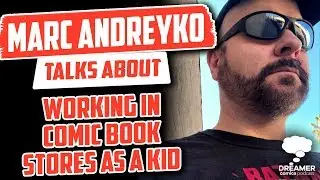 Marc Andreyko Talks About Working In Comic Book Stores As A Kid - Dreamer Comics Podcast