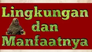 Kelas 5 Tema 1 Sub Tema 3 Pembelajaran 5 - Lingkungan dan Manfaatnya
