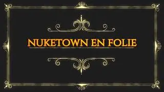 NukeTown En Folie !