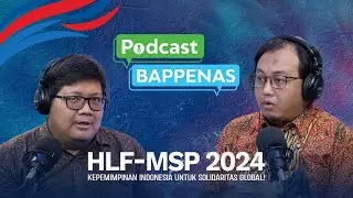 PODCAST BAPPENAS - KEPEMIMPINAN INDONESIA UNTUK SOLIDARITAS GLOBAL | HLF-MSP 2024