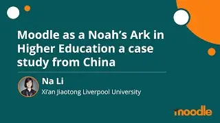 Moodle as a Noah's Ark in Higher Education a case study from China | Na Li | MoodleMoot Global 2020