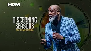 Discerning Seasons  | Rev SC Mathebula I 23 Nov 2025