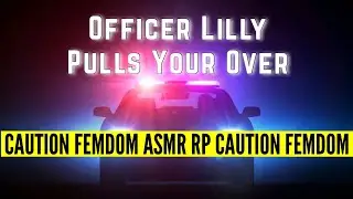 Officer Lilly Pulls You Over | Femdom ASMR Roleplay (Humiliation)