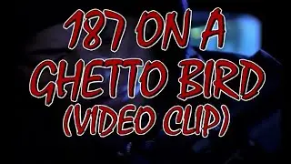 187 ON A GHETTO BIRD (VIDEO CLIP) | MIX BY: 2D2