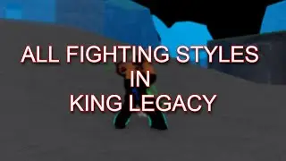 all fighting styles in king legacy