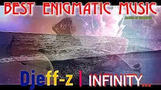 Best Enigmatic Music... Djeff-z -- INFINITY...