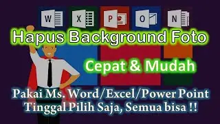 Cara Hapus Background Foto Pakai Ms. Word/Excel/PowerPoint
