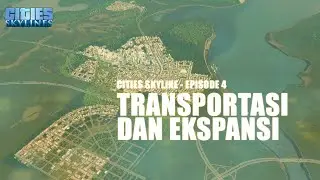 EPISODE 4 - MEMBANGUN TRANSPORTASI PUBLIK DAN EKSPANSI