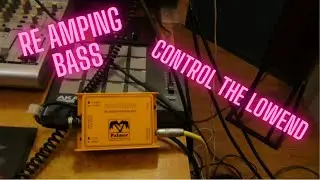 Reamping Bass and thoughts on controlling the low end