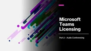 Microsoft Teams Licensing Part 2