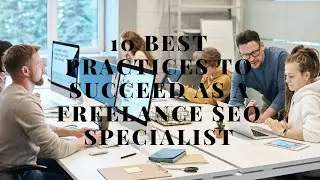 10 Best Practices to Succeed as a Freelance SEO Specialist freelancing search engine optimization