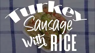 Delicious & Healthy Turkey Sausage With Rice Bowl Recipe