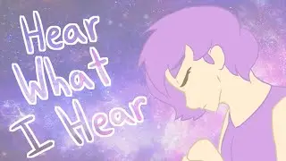 Hear What I Hear [Animation]