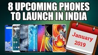 Top 8 Upcoming Phones In January 2019