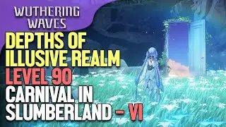 Depths of illusive Realm Level 90 Carnival in Slumberland - VI: Chaos Wuthering Waves