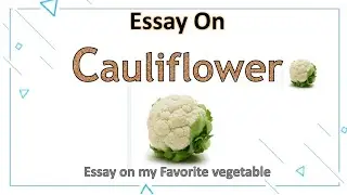 Cauliflower Vegetable | Essay On Cauliflower Vegetable | My Favorite Vegetable Cauliflower