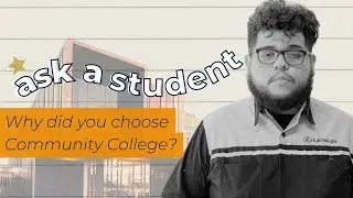 Ask a Student: Why did you choose Community College?