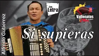 Si Supieras - Alfredo Gutierrez - Video Liryc  #vallenatosdesiempre