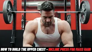 How To Build The Upper Chest - Incline Press For Mass Gain