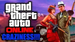 GTA V ONLINE CRAZINESS!!!