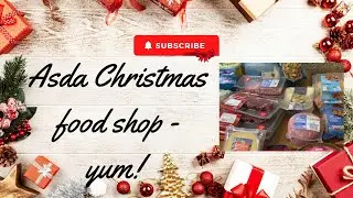 Asda Christmas food shop - all of the yummy treats! 🎄🎅❤️