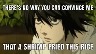 A Shrimp Fried This Rice? - Death Note