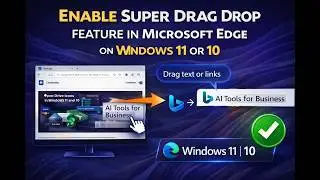 How to Enable Super Drag Drop Feature in Microsoft Edge on Windows 11 or 10 | GearUpWindows